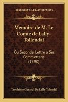 Mémoire De M. Le Comte De Lally-tollendal, Ou, Lettre A Ses Commettans ... 1276273797 Book Cover