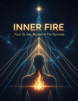 Inner Fire: Your 31-Day Blueprint For Success B0GM87MYLP Book Cover