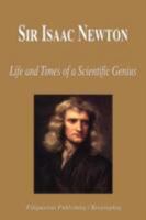 Sir Isaac Newton - Life and Times of a Scientific Genius (Biography) 1599862077 Book Cover