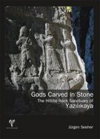 Gods Carved in Stone: The Hittite Rock Sanctuary of Yazilikaya 6055607549 Book Cover