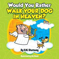Would You Rather Walk Your Dog in Heaven?: Would You Rather #2 1535333022 Book Cover