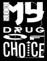 Sudoku My Drug Of Choice: Sudoku Is An Ideal Way To Help Keep The Brains Of Both Young And Old Active And Alert While Also Being Fun To Play 1698401434 Book Cover
