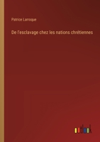 De l'esclavage chez les nations chrétiennes (French Edition) 3385001323 Book Cover