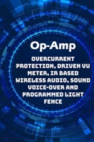 Op-Amp Best Projects: Overcurrent Protection, Driven VU Meter, IR based Wireless Audio, Sound Voice-over and Programmed Light Fence etc..., B08FP3SPSV Book Cover