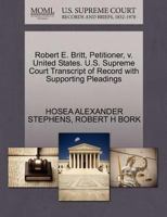 Robert E. Britt, Petitioner, v. United States. U.S. Supreme Court Transcript of Record with Supporting Pleadings 1270641883 Book Cover