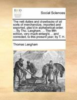 The Nett Duties and Drawbacks of all Sorts of Merchandize, Imported and Exported, Plac'd in Alphabetical Order. ... By Tho. Langham, ... The Fifth ... and Corrected, to This Present Year; by T. H 1171377916 Book Cover