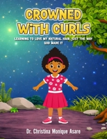 Crowned with Curls: Learning to love my natural hair, just the way God made it (Chrissy Is Crowned Series) B0GDX967GP Book Cover