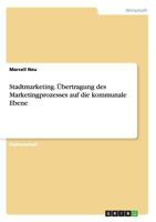 Stadtmarketing. �bertragung des Marketingprozesses auf die kommunale Ebene 3668102597 Book Cover