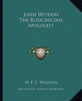 John Heydon The Rosicrucian Apologist 1425302580 Book Cover