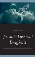 Ja ... alle Lust will Ewigkeit!: Betrachtungen des Lebens aus nondualer Sicht 3744881857 Book Cover