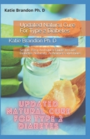 Updated Natural Cure For Type 2 Diabetes: Simple, Easy And Quick Guide To Cure Diabetes Naturally, Alzheimer's and more B093H48Y81 Book Cover