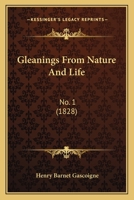 Gleanings From Nature And Life: No. 1 1104755890 Book Cover