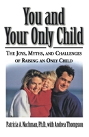 You and Your Only Child: The Joys, Myths, and Challenges of Raising an Only Child 0060928964 Book Cover