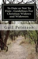 To Date or Not To Date--Guidelines For Christian Widows and Widowers 146795098X Book Cover
