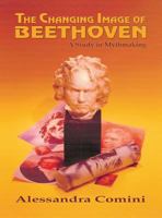 The Changing Image of Beethoven: A Study in Mythmaking 1632932008 Book Cover