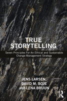 True Storytelling: Seven Principles for an Ethical and Sustainable Change-Management Strategy 0367549271 Book Cover