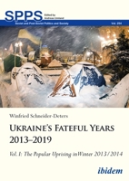 Ukraine’s Fateful Years 2013–2019, Vol. I: The Popular Uprising in Winter 2013/2014 383821725X Book Cover