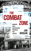 The Combat Zone: Murder, Race, and Boston's Struggle for Justice 1625346093 Book Cover
