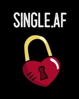 Single.af: Gift For Ex Boyfriend - Composition Notebook To Write About Inappropriate Jokes & Funny Sayings For Singles - Break Up Journal - Cheer Up Notebook 3347029844 Book Cover