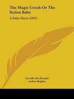 The Magic Crook, or, The Stolen Baby: a fairy story 0530445557 Book Cover