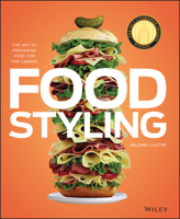 Food Styling: The Art of Preparing Food for the Camera 0470080191 Book Cover