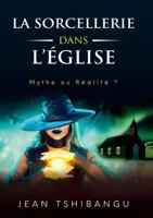 LA SORCELLERIE DANS L'ÉGLISE, MYTHE OU RÉALITÉ 1326016881 Book Cover