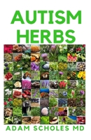 AUTISM HERBS: All You Need To Know On Treating Autism with Herbs Supplements and Alternatives Cure in Children and Adults 1661332544 Book Cover