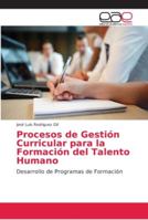 Procesos de Gestión Curricular para la Formación del Talento Humano: Desarrollo de Programas de Formación 3659044962 Book Cover