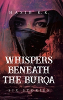 Whispers Beneath The Burqa: Six Stories 1779622597 Book Cover