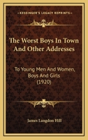 Worst Boys in Town: And Other Addresses to Young Men and Women, Boys and Girls 116515997X Book Cover