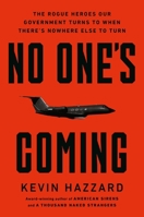 No One’s Coming: The Rogue Heroes Our Government Turns to When There’s Nowhere Else to Turn 0306835185 Book Cover