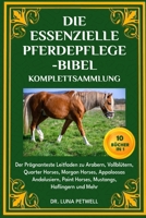 DIE ESSENZIELLE PFERDEPFLEGE-BIBEL KOMPLETTSAMMLUNG 10 BÜCHER IN 1: Der Prägnanteste Leitfaden zu Arabern, Vollblütern, Quarter Horses, Morgan Horses, ... Haflingern und Mehr (German Edition) B0DXBS2NQ2 Book Cover