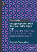 Navigating India-Taiwan Relations in the Digital Age: Surveying the Theory and Practice of Science and Technology Diplomacy 9819620201 Book Cover