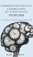 Forbidden Psychology & Manipulation, NLP and Body Language Stoicism: Secrets of the Dark to Penetrate and Bend Vulnerable Minds to Your Will 1801446644 Book Cover