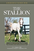Understanding the Stallion: Your Guide to Horse Health Care and Management 1493077368 Book Cover