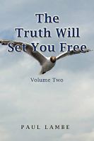The Truth Will Set You Free: Volume Three 1441570551 Book Cover