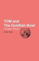 TOM AND THE GOLDFISH BOWL 0982543417 Book Cover