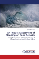 An Impact Assessment of Flooding on Food Security: among Rural Farmers in Dagiri Community, of Gwagwalada Area Council, Abuja, Nigeria 3659577499 Book Cover