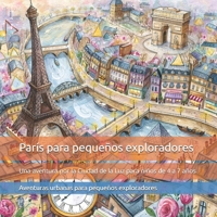 París para pequeños exploradores: Una aventura por la Ciudad de la Luz para niños de 4 a 7 años: descubre la Torre Eiffel, el arte, los monumentos, ... para pequeños exploradores) (Spanish Edition) B0HDQ4WR5B Book Cover