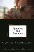 Appetites and Anxieties: Food, Film, and the Politics of Representation 0814334318 Book Cover