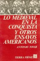 Lo Medieval En La Conquista y Otros Ensayos Americanos 9681606752 Book Cover