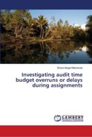 Investigating audit time budget overruns or delays during assignments 6139965691 Book Cover