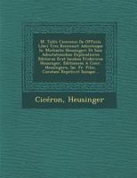 M. Tullii Ciceronis de Officiis Libri Tres Recensuit Adiectisque IO. Michaelis Heusingeri Et Suis Adnotationibus Explicatiores Editurus Erat Iacobus F 1249939054 Book Cover