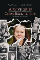 Survive Grief & Come Back to Life: The Memoir of A Survivor 1964619491 Book Cover