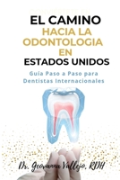 EL CAMINO HACIA LA ODONTOLOGIA EN ESTADOS UNIDOS: Guia Paso a Paso para Dentistas Internacionales (Spanish Edition) B0DSQ9R8D5 Book Cover