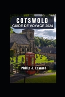 COTSWOLD GUIDE DE VOYAGE 2024: Une tapisserie intemporelle de paysages pittoresques, de villages charmants et d'un riche patrimoine culturel. (French Edition) B0CSQH6NNW Book Cover