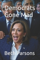 Democrats Gone Mad B0F8R5JYTY Book Cover