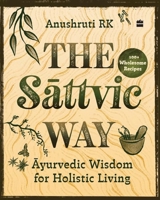 The Sattvic Way : Ayurvedic Wisdom for Holistic Living 9369898085 Book Cover