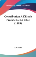 Contribution A L'Etude Profane De La Bible (1889) 1160839522 Book Cover