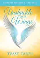 Unshackle Your Wings Workbook & Study Guide 1964794773 Book Cover